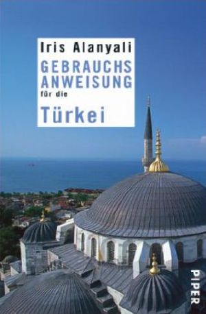 [Reise-Gebrauchsanweisung 01] • Gebrauchsanweisung für die Türkei